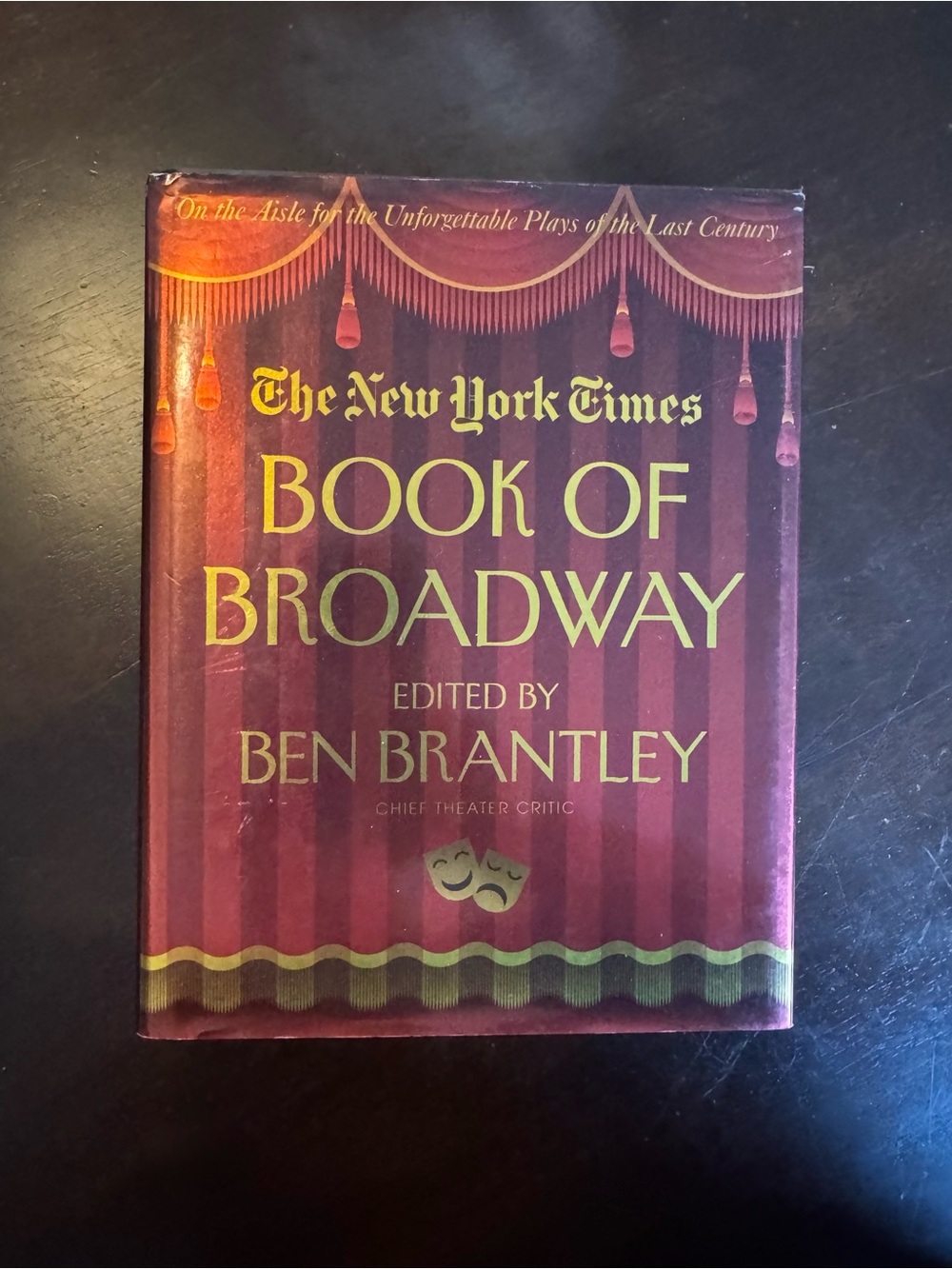 The New York Times Book of Broadway: On the Aisle for the Unforgettable Play...
